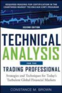 Technical Analysis for the Trading Professional, Second Edition: Strategies and Techniques for Today s Turbulent Global Financial Markets