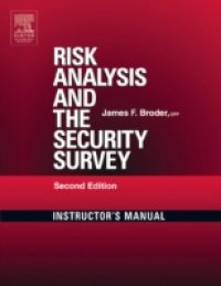 Risk Analysis and the Security Survey Instructor`s Manual