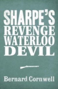 Sharpe 3-Book Collection 7: Sharpe's Revenge, Sharpe's Waterloo, Sharpe's Devil