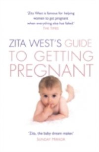 Zita West`s Guide to Getting Pregnant