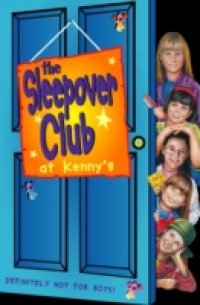 Sleepover at Kenny`s: Definitely Not For Boys! (The Sleepover Club, Book 5)