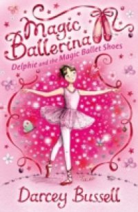 Delphie and the Magic Ballet Shoes (Magic Ballerina, Book 1)
