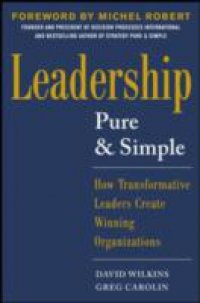 Leadership Pure and Simple: How Transformative Leaders Create Winning Organizations