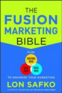 Читать Fusion Marketing Bible: Fuse Traditional Media, Social Media, & Digital Media to Maximize Marketing