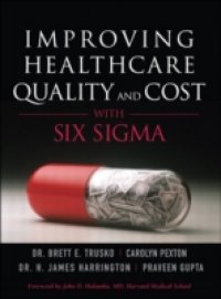 Improving Healthcare Quality and Cost with Six Sigma