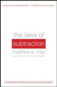 Laws of Subtraction: 6 Simple Rules for Winning in the Age of Excess Everything