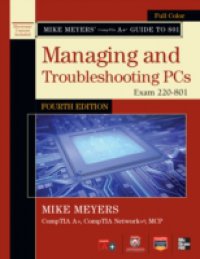 Mike Meyers` CompTIA A+ Guide to 801 Managing and Troubleshooting PCs, Fourth Edition (Exam 220-801)