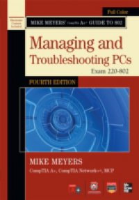 Mike Meyers` CompTIA A+ Guide to 802 Managing and Troubleshooting PCs, Fourth Edition (Exam 220-802)