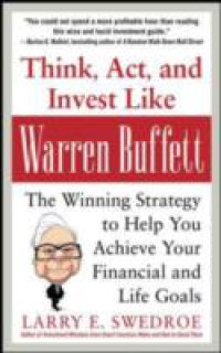 Think, Act, and Invest Like Warren Buffett: The Winning Strategy to Help You Achieve Your Financial and Life Goals