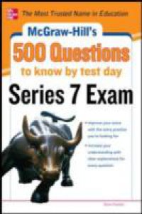 McGraw-Hill`s 500 Series 7 Exam Questions to Know by Test Day