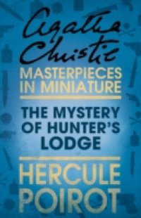 Mystery of Hunter`s Lodge: A Hercule Poirot Short Story
