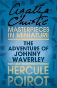 Adventure of Johnnie Waverley: A Hercule Poirot Short Story