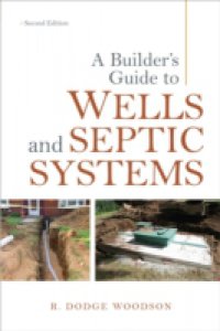Builder`s Guide to Wells and Septic Systems, Second Edition