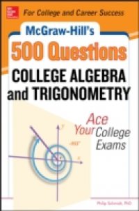 McGraw-Hill`s 500 College Algebra and Trigonometry Questions: Ace Your College Exams