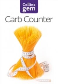 Carb Counter: A Clear Guide to Carbohydrates in Everyday Foods (Collins Gem)