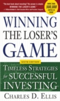 Winning the Loser`s Game, 6th edition: Timeless Strategies for Successful Investing