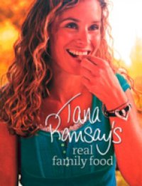 Tana Ramsay`s Real Family Food