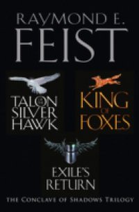 Complete Conclave of Shadows Trilogy: Talon of the Silver Hawk, King of Foxes, Exile's Return