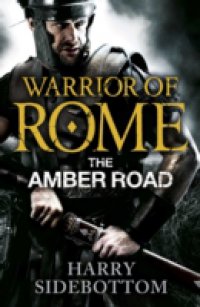 Warrior of Rome VI: The Amber Road