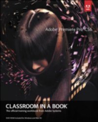 Читать Adobe Premiere Pro CS6 Classroom in a Book