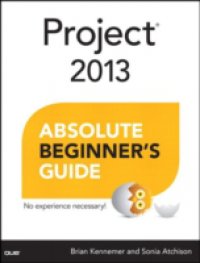 Project 2013 Absolute Beginner`s Guide