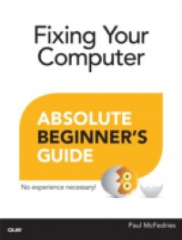Fixing Your Computer Absolute Beginner`s Guide