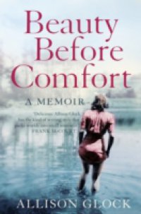 Beauty Before Comfort: A Memoir (Text Only)