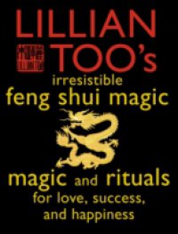 Lillian Too`s Irresistible Feng Shui Magic