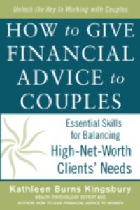 How to Give Financial Advice to Couples: Essential Skills for Balancing High-Net-Worth Clients` Needs