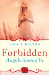 Forbidden: HarperImpulse Paranormal Romance (A Novella) (Angels Among Us, Book 2)