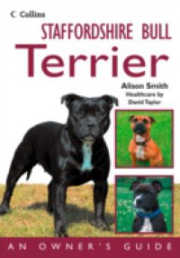 Staffordshire Bull Terrier: An Owner`s Guide