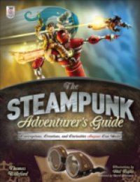Steampunk Adventurer`s Guide: Contraptions, Creations, and Curiosities Anyone Can Make