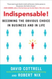 Indispensable! Becoming the Obvious Choice in Business and in Life