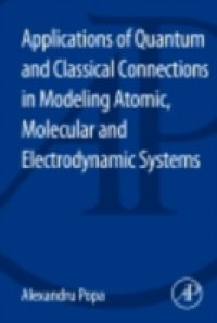 Applications of Quantum and Classical Connections In Modeling Atomic, Molecular and Electrodynamic Systems