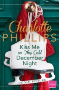 Читать Kiss Me on This Cold December Night: HarperImpulse Contemporary Fiction (A Novella) (Do Not Disturb, Book 3)