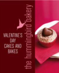 Hummingbird Bakery Valentine`s Day Cakes and Bakes: An Extract from Cake Days