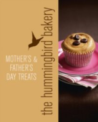 Hummingbird Bakery Mother`s and Father`s Day Treats: An Extract from Cake Days