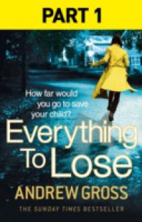 Читать Everything to Lose: Part One, Chapters 1-5
