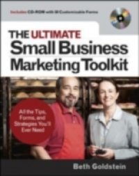 Ultimate Small Business Marketing Toolkit: All the Tips, Forms, and Strategies You`ll Ever Need!