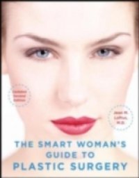Smart Woman`s Guide to Plastic Surgery, Updated Second Edition