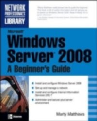 Microsoft Windows Server 2008: A Beginner`s Guide