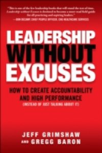 Читать Leadership Without Excuses: How to Create Accountability and High-Performance (Instead of Just Talking About It)