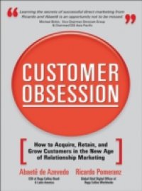 Customer Obsession: How to Acquire, Retain, and Grow Customers in the New Age of Relationship Marketing