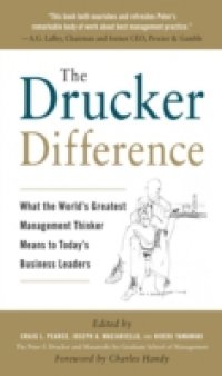 Drucker Difference: What the World`s Greatest Management Thinker Means to Today`s Business Leaders