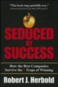 Seduced by Success: How the Best Companies Survive the 9 Traps of Winning