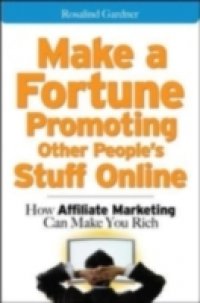 Make a Fortune Promoting Other People`s Stuff Online