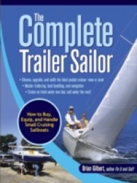 Complete Trailer Sailor: How to Buy, Equip, and Handle Small Cruising Sailboats