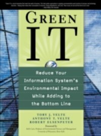 Green IT: Reduce Your Information System`s Environmental Impact While Adding to the Bottom Line