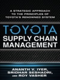 Toyota Supply Chain Management: A Strategic Approach to Toyota`s Renowned System
