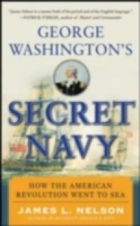 George Washington`s Secret Navy